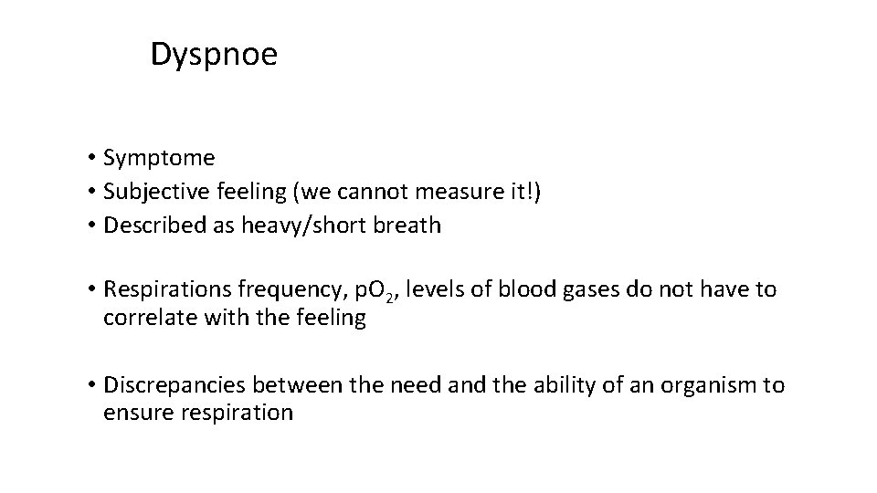 Dyspnoe • Symptome • Subjective feeling (we cannot measure it!) • Described as heavy/short