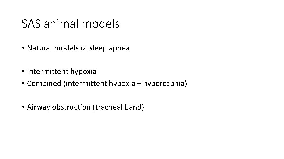 SAS animal models • Natural models of sleep apnea • Intermittent hypoxia • Combined