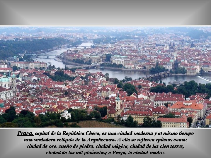 Praga, capital de la República Checa, es una ciudad moderna y al mismo tiempo