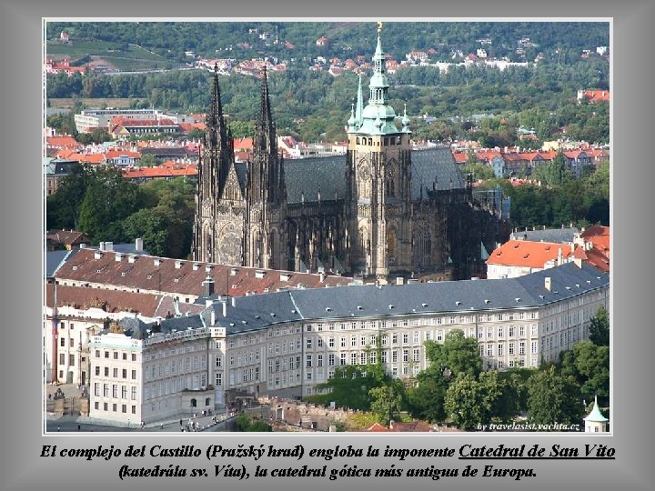 El complejo del Castillo (Pražský hrad) engloba la imponente Catedral de San Vito (katedrála