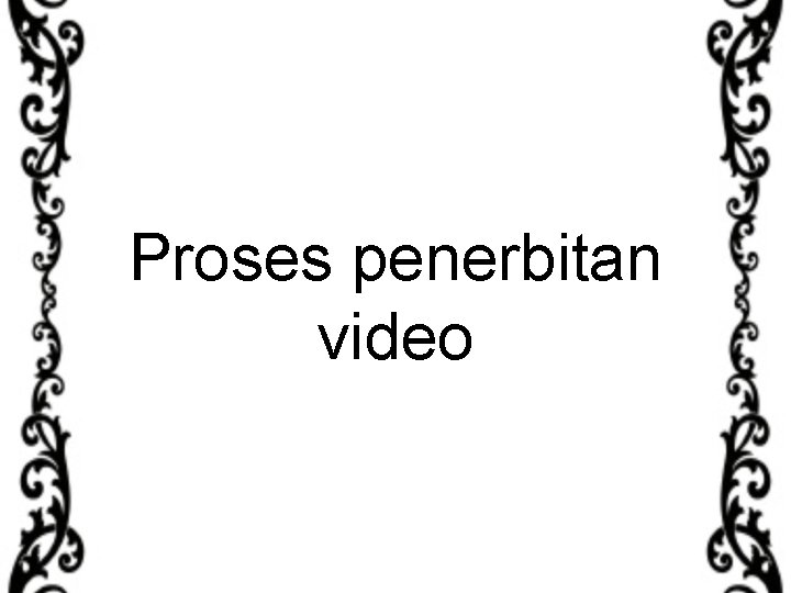 Proses penerbitan video 