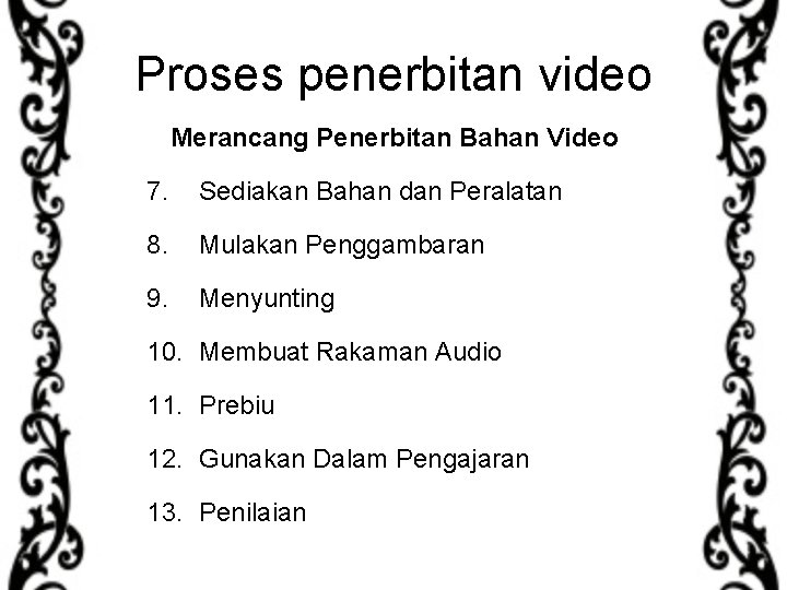 Proses penerbitan video Merancang Penerbitan Bahan Video 7. Sediakan Bahan dan Peralatan 8. Mulakan