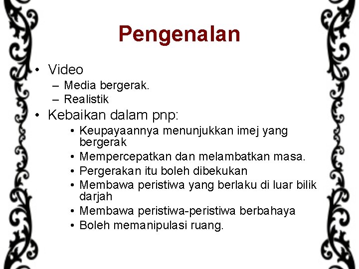 Pengenalan • Video – Media bergerak. – Realistik • Kebaikan dalam pnp: • Keupayaannya