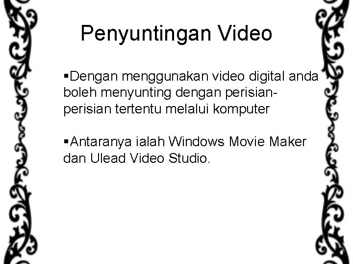 Penyuntingan Video §Dengan menggunakan video digital anda boleh menyunting dengan perisian tertentu melalui komputer