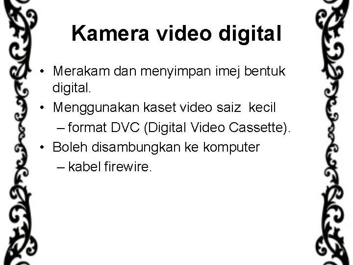 Kamera video digital • Merakam dan menyimpan imej bentuk digital. • Menggunakan kaset video