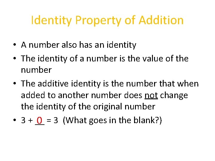 Identity Property of Addition • A number also has an identity • The identity