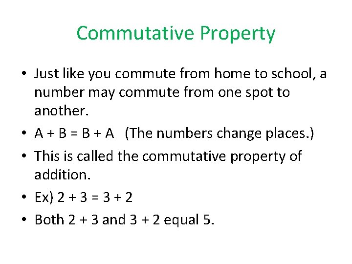 Commutative Property • Just like you commute from home to school, a number may