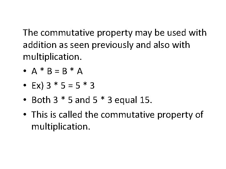 The commutative property may be used with addition as seen previously and also with