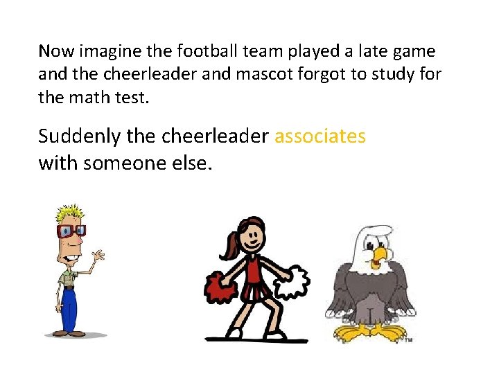 Now imagine the football team played a late game and the cheerleader and mascot