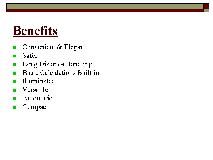 Benefits Convenient & Elegant Safer Long Distance Handling Basic Calculations Built-in Illuminated Versatile Automatic Benefits Convenient & Elegant Safer Long Distance Handling Basic Calculations Built-in Illuminated Versatile Automatic