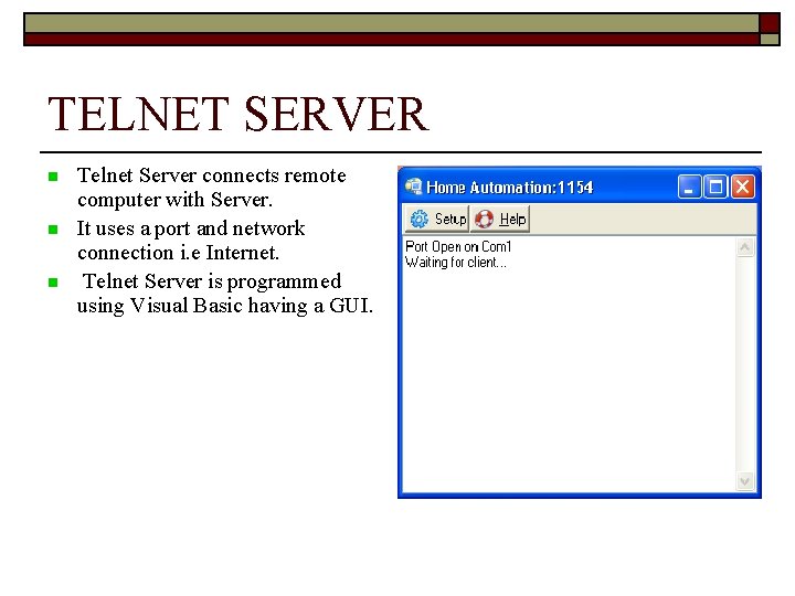 TELNET SERVER Telnet Server connects remote computer with Server. It uses a port and TELNET SERVER Telnet Server connects remote computer with Server. It uses a port and