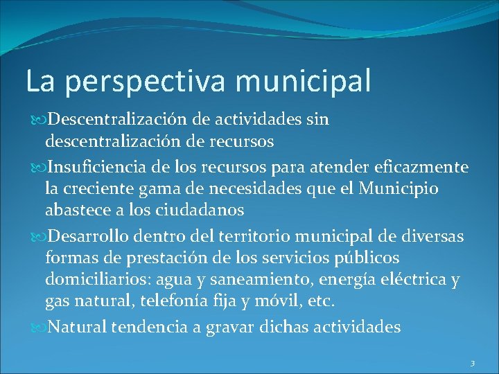 La perspectiva municipal Descentralización de actividades sin descentralización de recursos Insuficiencia de los recursos