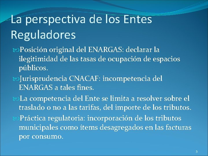 La perspectiva de los Entes Reguladores Posición original del ENARGAS: declarar la ilegitimidad de