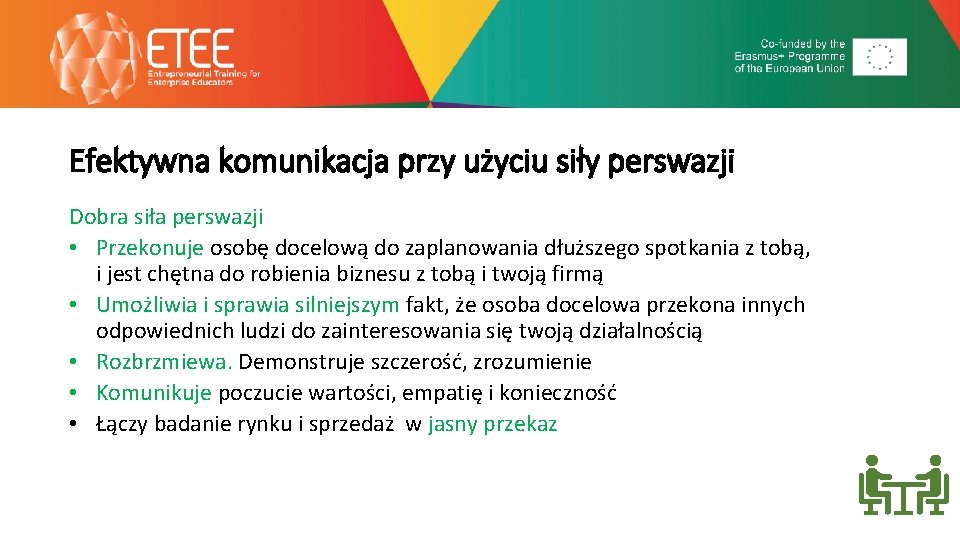 Efektywna komunikacja przy użyciu siły perswazji Dobra siła perswazji • Przekonuje osobę docelową do