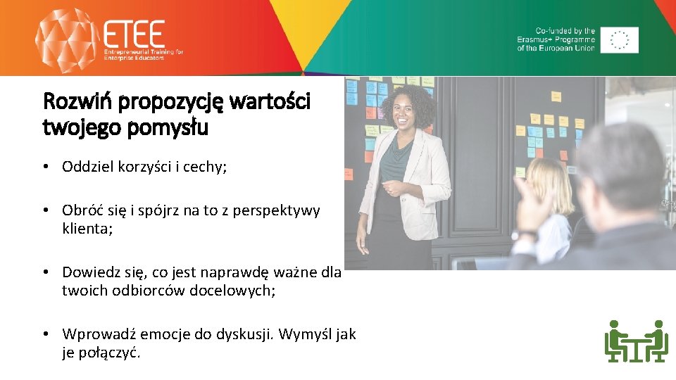 Rozwiń propozycję wartości twojego pomysłu • Oddziel korzyści i cechy; • Obróć się i