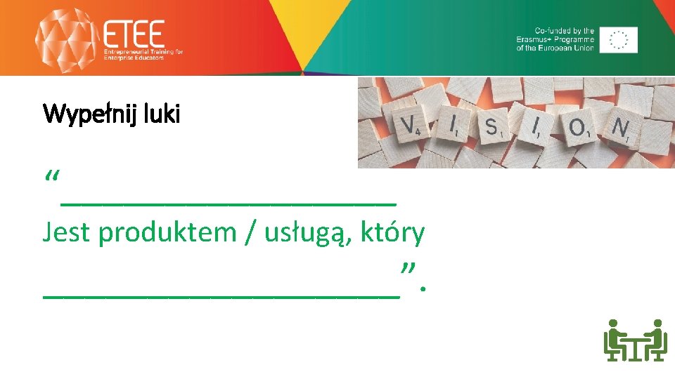 Wypełnij luki “________ Jest produktem / usługą, który _________”. 