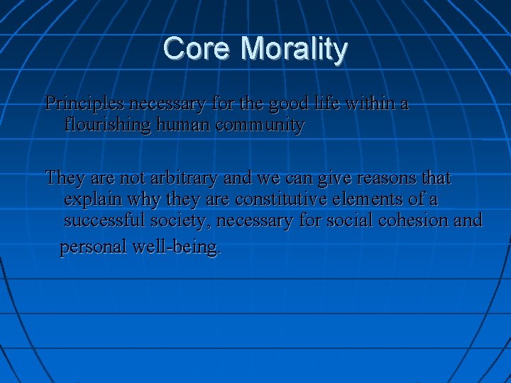 Core Morality Principles necessary for the good life within a flourishing human community They
