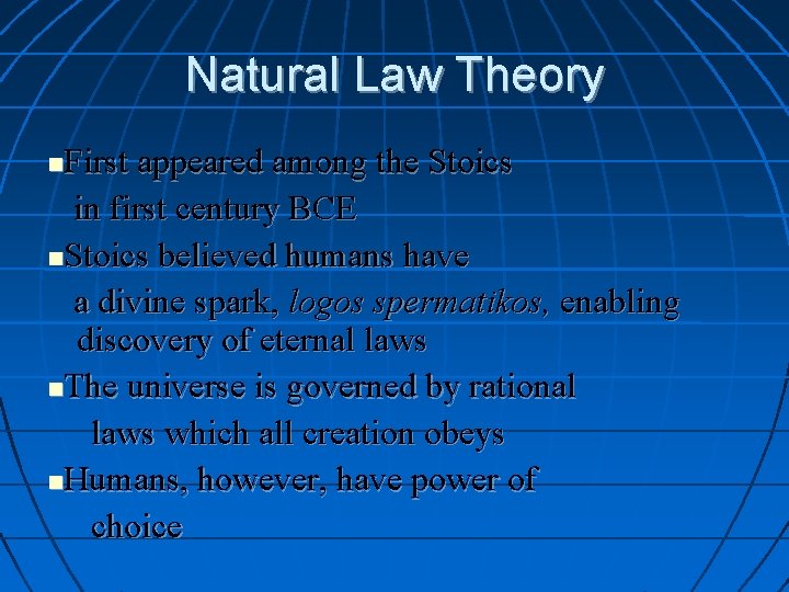 Natural Law Theory First appeared among the Stoics in first century BCE Stoics believed