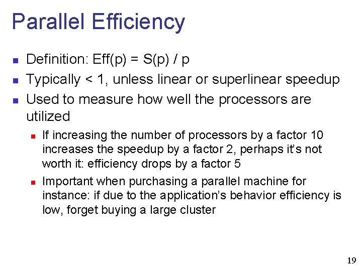 Parallel Efficiency n n n Definition: Eff(p) = S(p) / p Typically < 1,