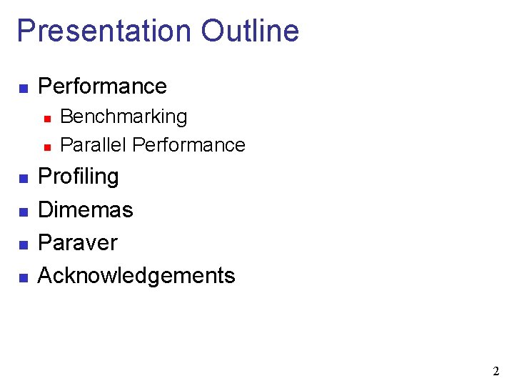 Presentation Outline n Performance n n n Benchmarking Parallel Performance Profiling Dimemas Paraver Acknowledgements
