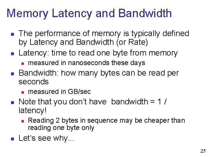 Memory Latency and Bandwidth n n The performance of memory is typically defined by