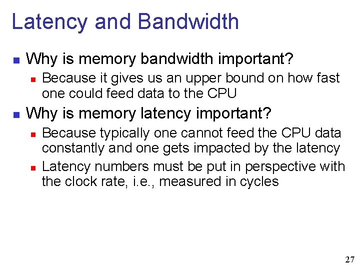 Latency and Bandwidth n Why is memory bandwidth important? n n Because it gives