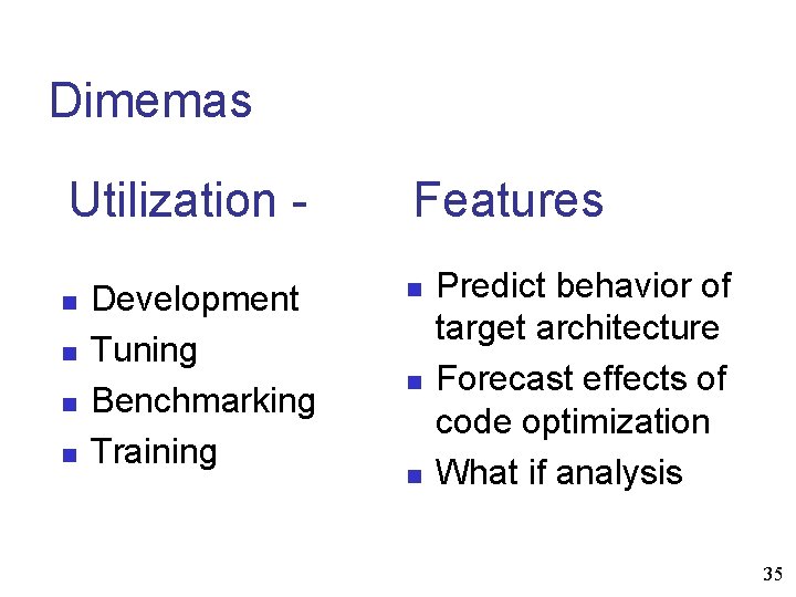 Dimemas Utilization n n Development Tuning Benchmarking Training Features n n n Predict behavior