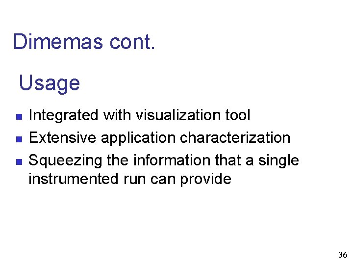 Dimemas cont. Usage n n n Integrated with visualization tool Extensive application characterization Squeezing