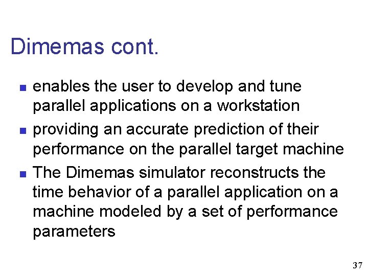 Dimemas cont. n n n enables the user to develop and tune parallel applications