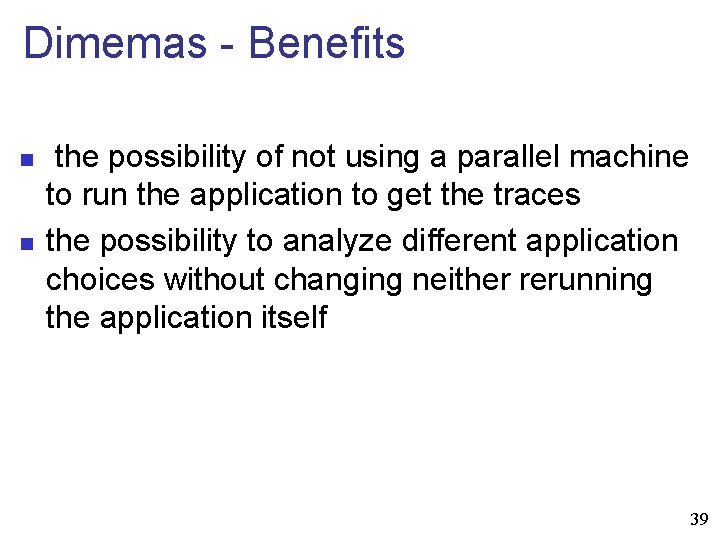 Dimemas - Benefits n n the possibility of not using a parallel machine to
