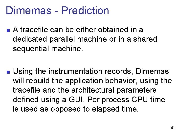 Dimemas - Prediction n n A tracefile can be either obtained in a dedicated
