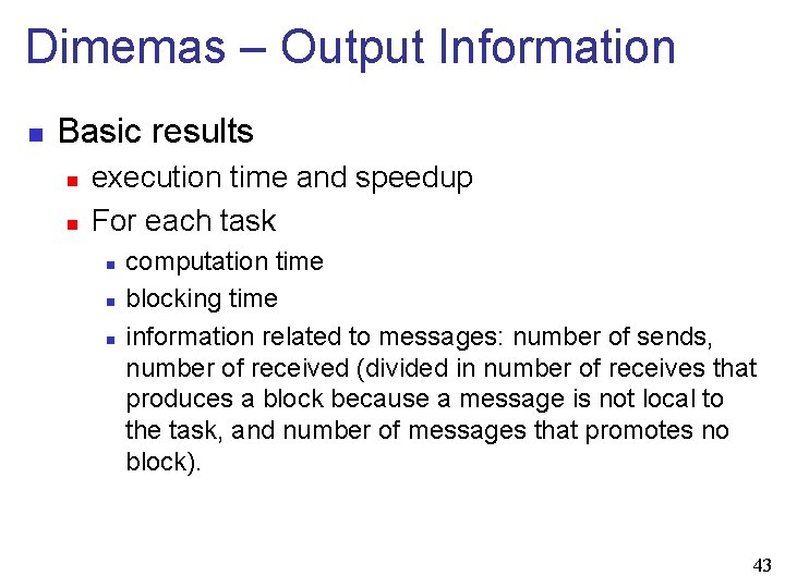 Dimemas – Output Information n Basic results n n execution time and speedup For
