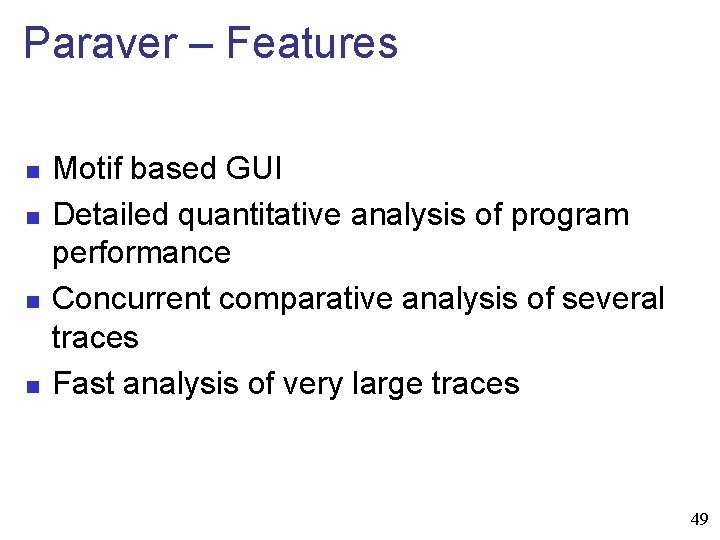 Paraver – Features n n Motif based GUI Detailed quantitative analysis of program performance