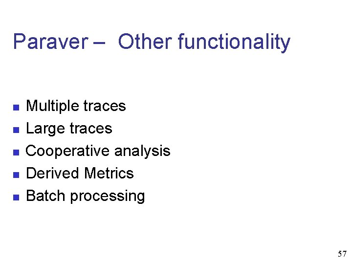 Paraver – Other functionality n n n Multiple traces Large traces Cooperative analysis Derived