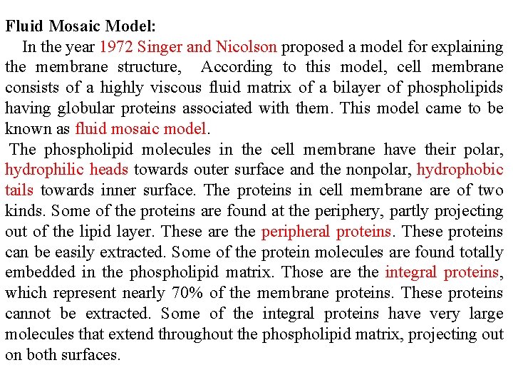 Fluid Mosaic Model: In the year 1972 Singer and Nicolson proposed a model for