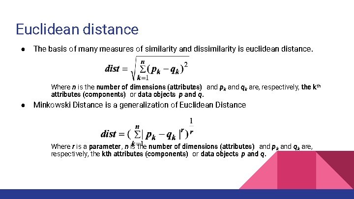 Euclidean distance ● The basis of many measures of similarity and dissimilarity is euclidean