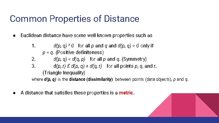 Common Properties of Distance ● Euclidean distance have some well known properties such as