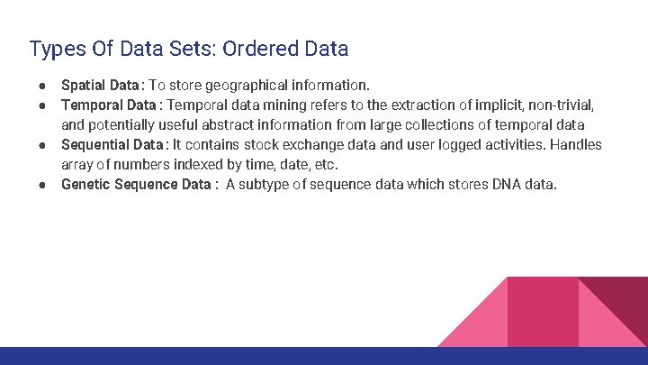 Types Of Data Sets: Ordered Data ● ● Spatial Data : To store geographical