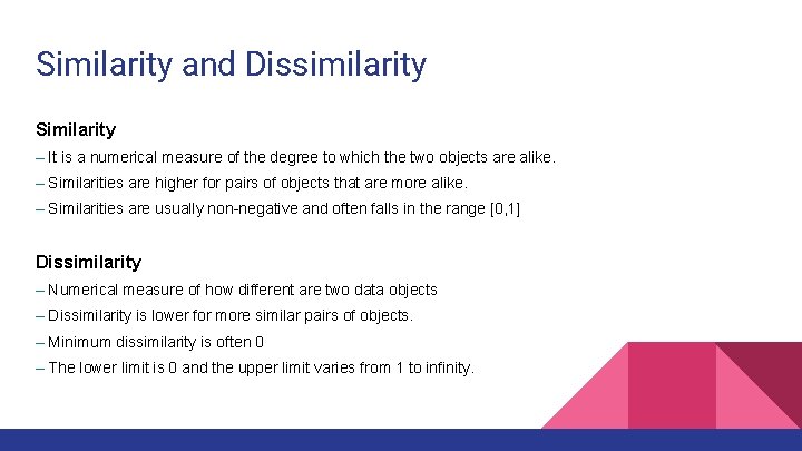 Similarity and Dissimilarity Similarity – It is a numerical measure of the degree to