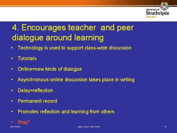 4. Encourages teacher and peer dialogue around learning • Technology is used to support