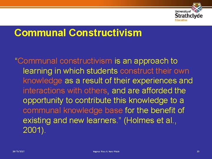 Communal Constructivism “Communal constructivism is an approach to learning in which students construct their