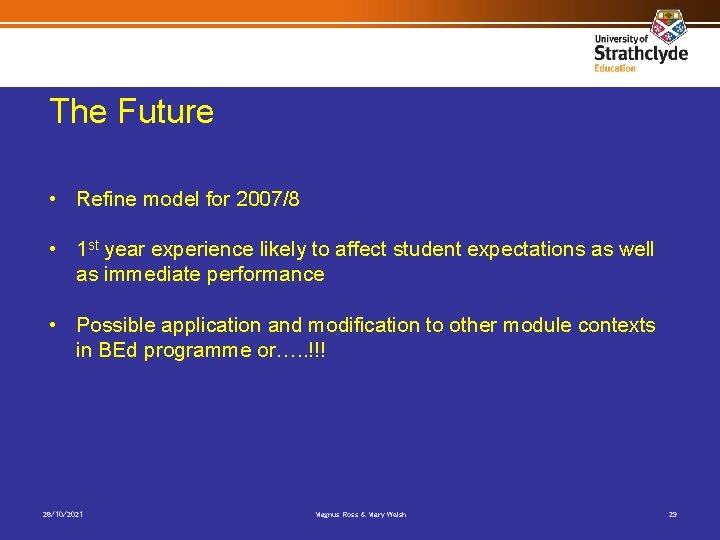 The Future • Refine model for 2007/8 • 1 st year experience likely to