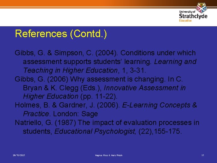 References (Contd. ) Gibbs, G. & Simpson, C. (2004). Conditions under which assessment supports