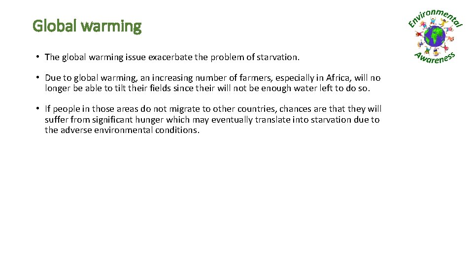 Global warming • The global warming issue exacerbate the problem of starvation. • Due