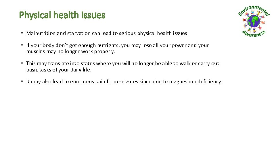 Physical health issues • Malnutrition and starvation can lead to serious physical health issues.