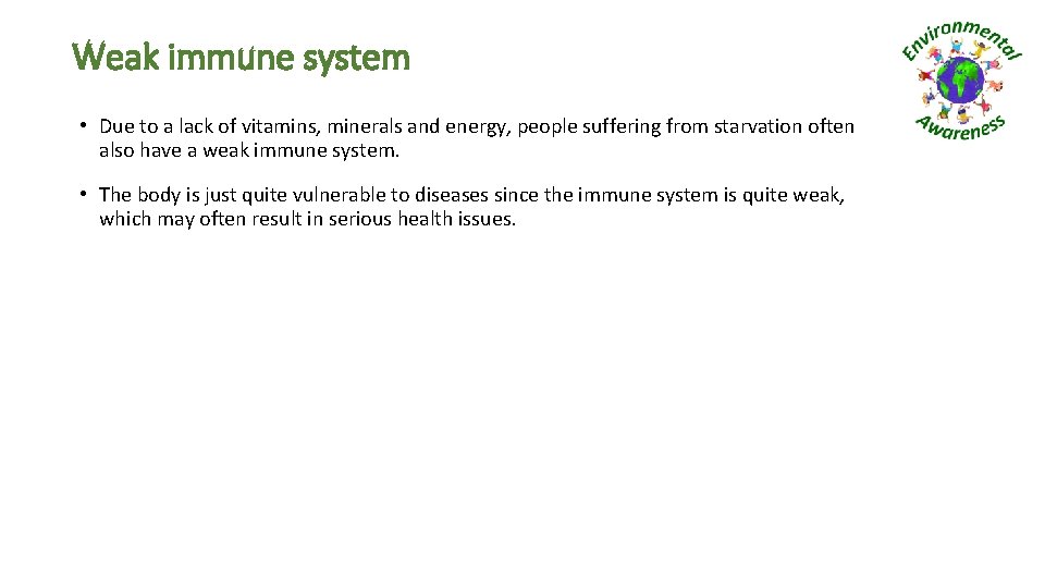 Weak immune system • Due to a lack of vitamins, minerals and energy, people