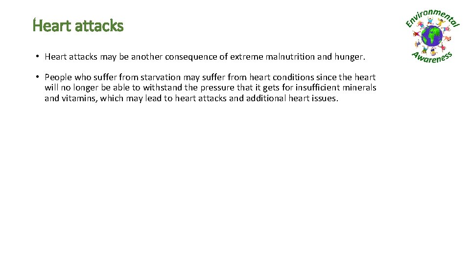 Heart attacks • Heart attacks may be another consequence of extreme malnutrition and hunger.