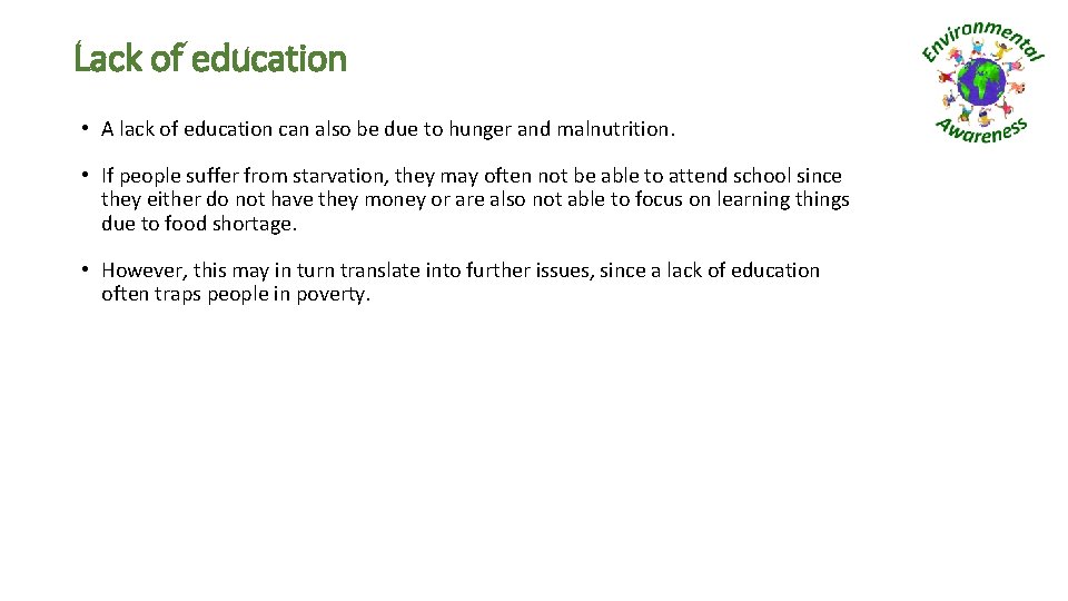 Lack of education • A lack of education can also be due to hunger