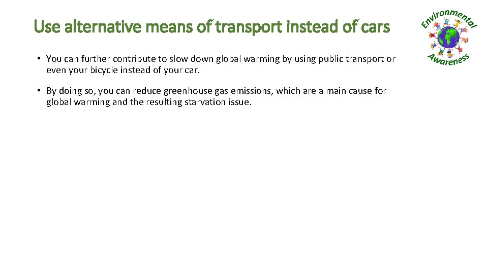 Use alternative means of transport instead of cars • You can further contribute to