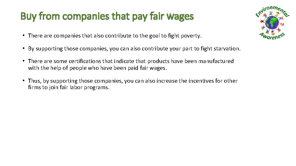 Buy from companies that pay fair wages • There are companies that also contribute